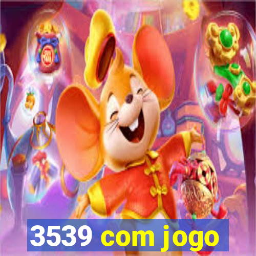 3539 com jogo